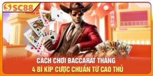 Cách Chơi Baccarat Thắng - 4 Bí Kíp Cược Chuẩn Từ Cao Thủ