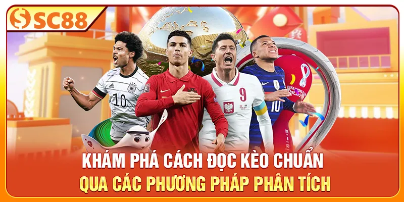 Khám phá cách đọc kèo chuẩn qua các phương pháp phân tích