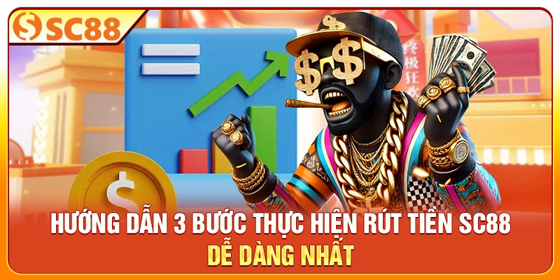 Hướng dẫn 3 bước thực hiện rút tiền SC88 dễ dàng nhất